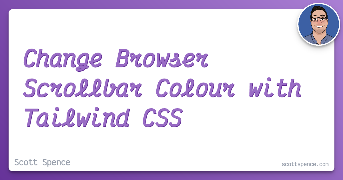 Change Browser Scrollbar Colour with Tailwind CSS - Scott Spence