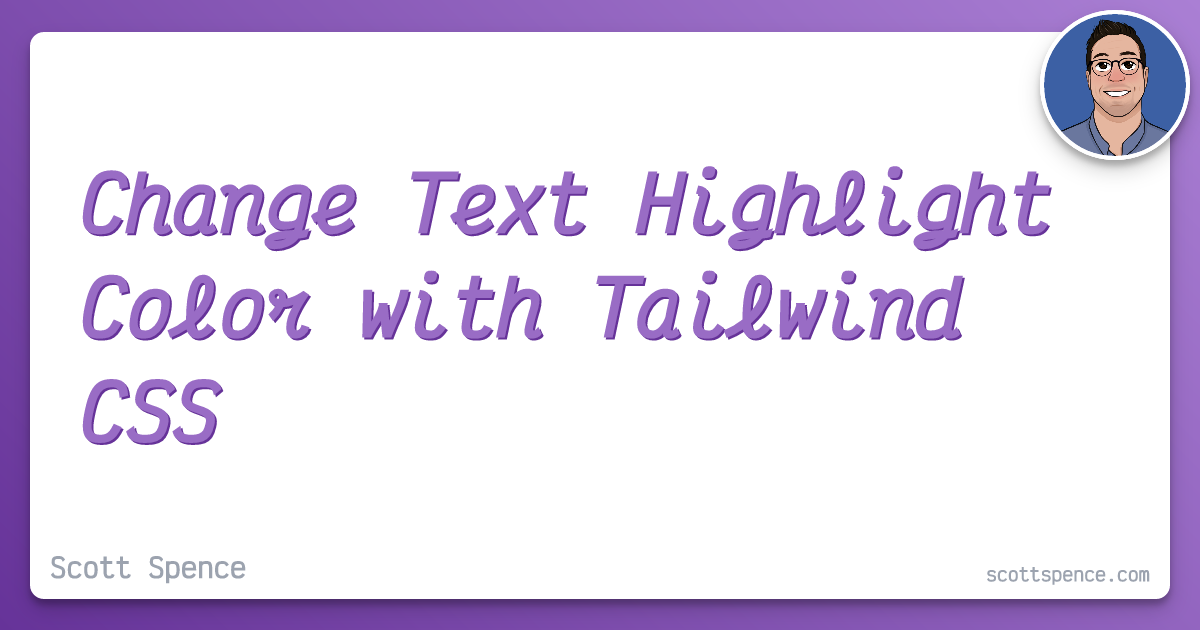 change-text-highlight-color-with-tailwind-css-scott-spence